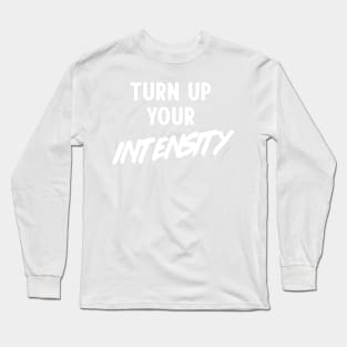 Turn up your intensity Long Sleeve T-Shirt